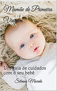Livro Mamãe de Primeira Viagem: Um guia de cuidados com o seu bebê