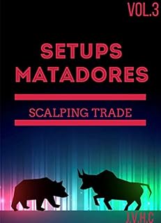 Livro Setups Matadores - SCALPING TRADE: Facilitando a forma de ganhar dinheiro no Mercado Financeiro (SETUPS MATADORES - Facilitando a forma de ganhar dinheiro no Mercado Financeiro Livro 3)