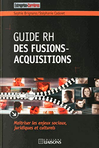 Guide rh des fusions-acquisitions: Maîtriser les enjeux sociaux, juridiques et culturels. (Entreprise & carrières) (French Edition) by Sophie Brignano, Stéphanie Cadoret