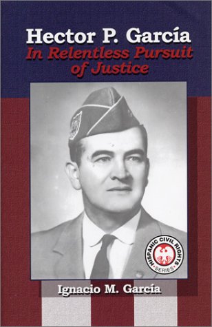 Hector P. Garcia: In Relentless Pursuit of Justice (Hispanic Civil Rights)