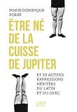 Image de tre Ne de la Cuisse de Jupiter et 99 Autres Expressions Heritees du Latin et du Grec