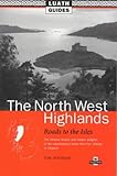 The North West Highlands: Roads to the Isles, the Obvious Beauty and Hidden Delights of the Mountainous Lands from Fort William to Ullapool (Luath Guides) by