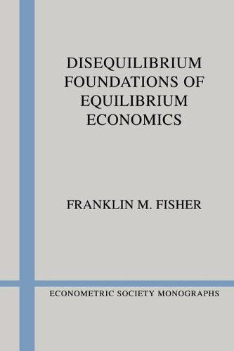 Disequilibrium Foundations of Equilibrium Economics (Econometric Society Monographs)