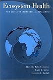 Ecosystem Health : New Goals for Environmental Management, , 1559631414