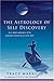 The Astrology of Self-Discovery: An In-depth Exploration of the Potentials Revealed in Your Birth Ch by Tracy Marks