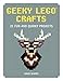 Geeky LEGO Crafts: 21 Fun and Quirky Projects
