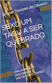Livro SEXO UM TABU A SER QUEBRADO: UMA JORNDA DE DESCOBERTA NOCONTEXTO CRISTÃO