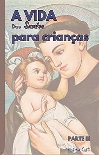 Livro A Vida dos Santos Para Crianças - PARTE III: Parte III