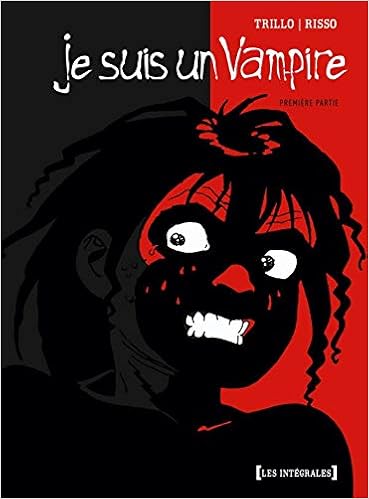 Amazon Fr Je Suis Un Vampire Integrale Premiere Partie Trillo Carlos Risso Eduardo Livres
