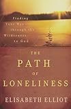 The Path of Loneliness: Finding Your Way Through the Wilderness to God