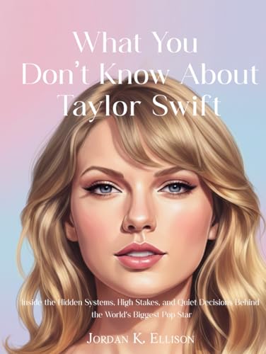What You Don't Know About Taylor Swift: Inside the Hidden Systems, High Stakes, and Quiet Decisions Behind the World’s Biggest Pop Star