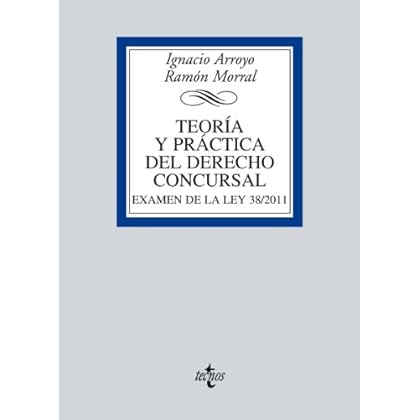 Teoría y práctica del Derecho concursal: Examen de la Ley 38/2011 (Derecho - Biblioteca Universitaria De Editorial Tecnos)