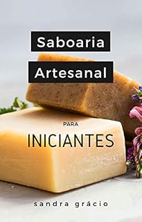 Livro SABOARIA ARTESANAL PARA INICIANTES: champô, sabonete e sabão (Biblioteca do Cuidado Natural Livro 1)