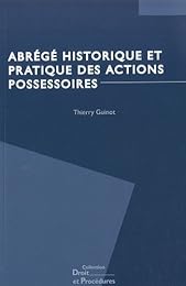 Abrégé historique et pratique des actions possessoires