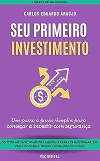 Livro Seu Primeiro Investimento: Um passo a passo simples para começar a investir com segurança: O “primeiro passo prático” para quem nunca investiu (Liberdade Financeira)
