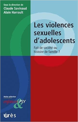 Les Violences Sexuelles D Adolescents Fait De Societe Ou Histoire De Famille Amazon Fr Savinaud Claude Harrault Alain Collectif Marty Francois Livres