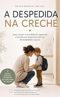 Livro A Despedida Na Creche: Como vencer a ansiedade de separação e transformar despedidas difíceis em despedidas seguras