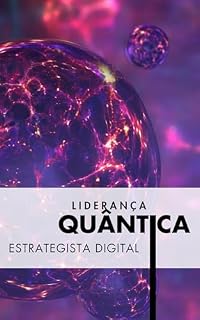 Livro Liderança Quântica: Estrategista Digital: Do pensamento linear ao exponencial: um guia para líderes do novo milênio (Marketing Quântico e Vendas com Alma. Livro 3)