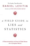 A Field Guide to Lies and Statistics: A Neuroscientist on How to Make Sense of a Complex World by