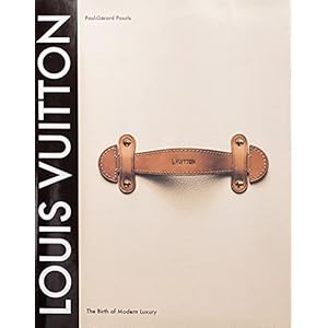Louis Vuitton: The Birth of Modern Luxury Updated Edition