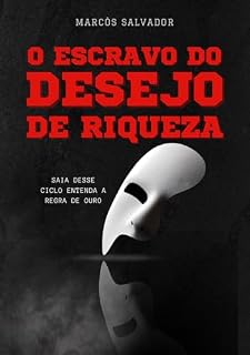 Livro O Escravo do Desejo de Riqueza: Saia desse ciclo e entenda a regra de ouro