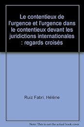Le  contentieux de l'urgence et l'urgence dans le contentieux devant les juridictions internationales