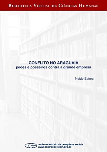 Conflito no Araguaia: peões e posseiros contra a grande empresa (Portuguese Edition)
