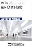 Arts plastiques aux États-Unis: Les Grands Articles d'Universalis (French Edition) by 