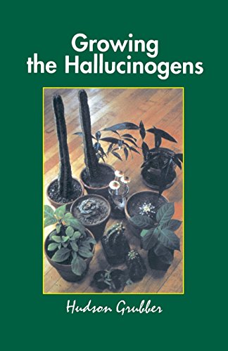 Growing the Hallucinogens: How to Cultivate and Harvest Legal Psychoactive Plants (Twentieth Century Alchemist Series)