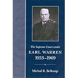 The Supreme Court Under Earl Warren, 1953-1969 (Chief Justiceships of the United States Supreme Court)