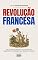 Livro REVOLUÇÃO FRANCESA: Da queda da Bastilha à ascensão de Napoleão: a revolução que mudou o mundo (História Mundial)