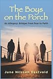 The Boys on the Porch: An Allegory--Bridges from Fear to Faith by 