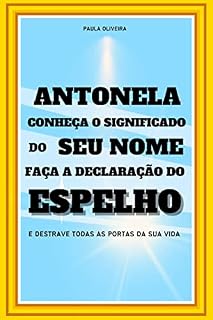 Livro Antonela, Conheça o Significado do Seu Nome: Faça a Declaração do Espelho e Destrave Todas as Portas da sua Vida