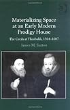 Materializing Space at an Early Modern Prodigy House : The Cecils at Theobalds, 1564-1607, Sutton, James M., 0754632350