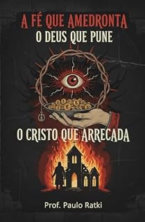 Livro A Fé Que Amedronta O Deus Que Pune O Cristo Que Arrecada: Por Uma Espiritualidade Laica