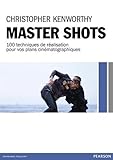 MASTER SHOTS: 100 techniques de réalisation pour vos plans cinématographiques by 