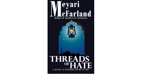 Threads Of Hate A Mages Of Tindiere Short Story Volume 4 Mcfarland Meyari 9781939906274 Amazon Com Books