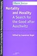 Mortality and Morality: A Search for Good After Auschwitz (Studies in Phenomenology and Existential Philosophy)