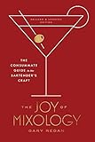 The Joy of Mixology, Revised and Updated Edition: The Consummate Guide to the Bartender's Craft