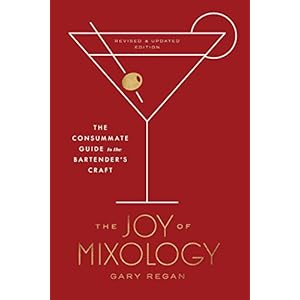 The Joy of Mixology: The Consummate Guide to the Bartender’s Craft