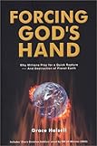 Forcing God's Hand : Why Millions Pray for a Quick Rapture - and Destruction of Planet Earth, Halsell, Grace, 1590080157