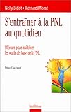 S'entraîner à la PNL au quotidien, 80 jours pour maîtriser les outils de base de la PNL by