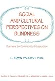 Social and Cultural Perspectives on Blindness : Barriers to Community Integration, Vaughan, C. Edwin, 0398068550