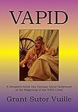 Vapid: A Decadent Adult Gay Fantasy About Hollywood at the Beginning of the Aids Crisis by 