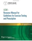 ACSM's Resource Manual for Guidelines for Exercise Testing and Prescription (Ascms Resource Manual for Guidlies for Exercise Testing and Prescription)