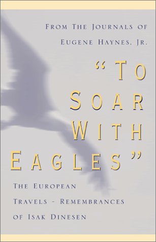 To Soar With Eagles by Eugene Haynes, Isak Dinesen, Jr. Eugene Haynes