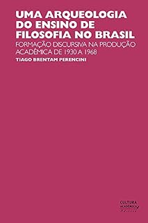 Livro Uma arqueologia do ensino de Filosofia no Brasil: Formação discursiva na produção acadêmica de 1930 a 1968