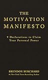 The Motivation Manifesto: 9 Declarations to Claim