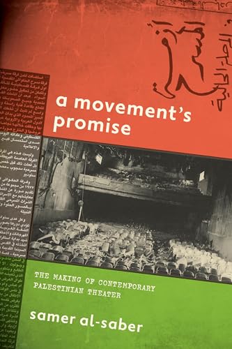 A Movement's Promise: The Making of Contemporary Palestinian Theater