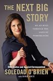 The Next Big Story: My Journey Through the Land of Possibilities (Celebra Books) by Soledad O'Brien, Rose Marie Arce